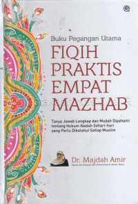 Image of Buku Pegangan Utama Fiqih Praktis Empat Mazhab: Tanya Jawab Lengkap dan Mudah Dipahami Tentang Hukum Ibadah Sehari-Hari yang Perlu Diketahui Setiap Muslim