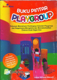 Image of Buku Pintar Playgroup : Petunjuk Memahami Pentingnya Sekolah Playgroup dan Bagaimana Mengelola dan Memaksimalkan Potensi Anak Sejak Dini