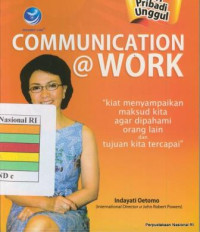 Image of Communication @ work : kiat menyampaikan maksud kita agar dipahami orang lain dan tujuan kita tercapai