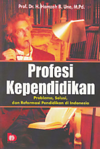 Image of Profesi Kependidikan :Problema, solusi, dan reformasi pendidikan di Indonesia / Hamzah B. Uno