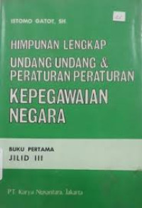 Image of Himpunan Lengkap Undang-Undang & Peraturan-Peraturan Kepegawaian Negara (Buku Pertama Jilid III)