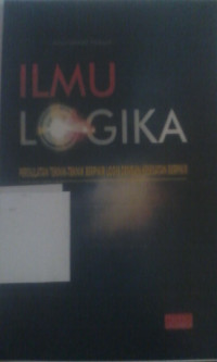 Image of Ilmu Logika Pergulatan Teknik-Teknik Berfikir Logis dengan Kesehatan Berfikir