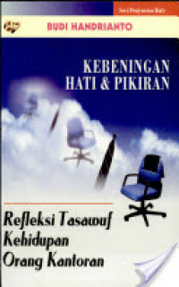 Image of Kebeningan hati dan pikiran : refleksi tasawuf kehidupan orang kantoran