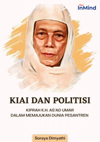 Image of Kiai dan Politisi Kiprah KH. Muh, As'ad Umar dalam memajukan Dunia Pesantren