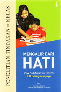 Image of Penelitian Tindakan Di Kelas: Mengalir Dari Hati - Wujud Pembelajaran Eksperimental Y.B. Mangunwijaya