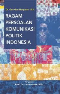 Image of Ragam Persoalan Komunikasi Politik Indonesia