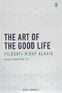 Image of The Art Of The Good Life Filosofi Hidup Klasik Untuk Abad ke-21